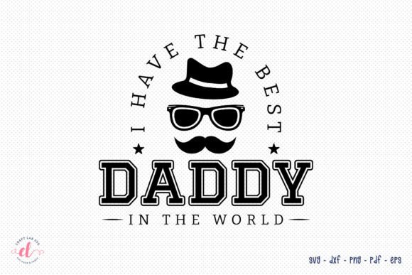 I Have the Best Daddy in the World SVG